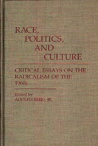 Race, Politics, and Culture: Critical Essays on the Radicalism of the 1960s (Contributions in Afro-American and African Studies) (9780313244803) by Adolph Reed Jr.