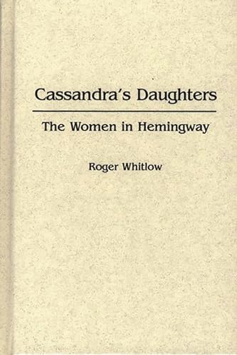 Imagen de archivo de Cassandra's Daughters: The Women in Hemingway a la venta por Book Dispensary