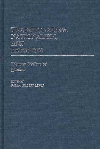 9780313245107: Traditionalism, Nationalism, and Feminism: Women Writers of Quebec (Contributions in Women's Studies)