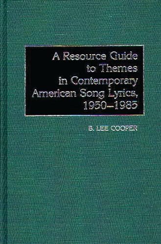 A Resource Guide to Themes in Contemporary American Song Lyrics, 1950-1985 (9780313245169) by Cooper, B. Lee