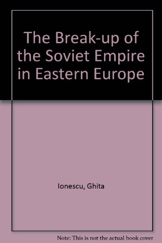 Break-Up of the Soviet Empire in Eastern Europe (9780313245244) by Ionescu, Ghita