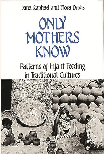 Beispielbild fr Only Mothers Know : Patterns of Infant Feeding in Traditional Cultures zum Verkauf von Better World Books