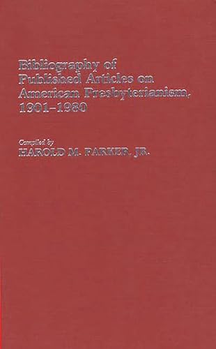 Imagen de archivo de Bibliography of Published Articles on American Presbyterianism, 1901-1980 (Bibliographies and Indexes in Religious Studies, Number 4) a la venta por Haaswurth Books