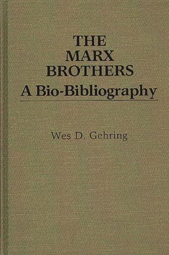 The Marx Brothers: A Bio-bibliography (popular Culture Bio-bibliographies)