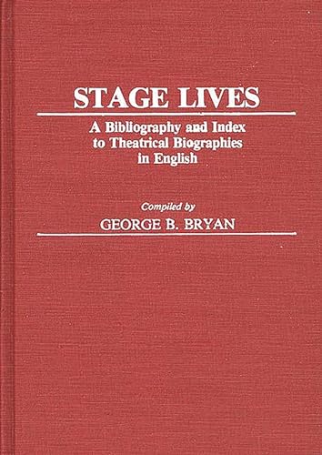 Beispielbild fr Stage Lives: A Bibliography and Index to Theatrical Biographies in English (Bibliographies and Indexes in the Performing Arts) zum Verkauf von HPB-Red