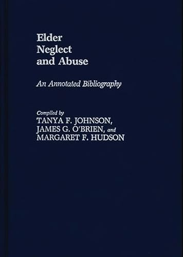 Beispielbild fr Elder Neglect and Abuse : An Annotated Bibliography zum Verkauf von Better World Books