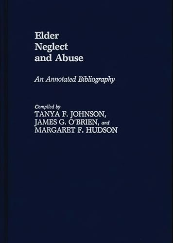 Imagen de archivo de Elder Neglect and Abuse : An Annotated Bibliography a la venta por Better World Books