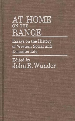 Stock image for At Home on the Range: Essays on the History of Western Social and Domestic Life (Contributions in American History) for sale by Ergodebooks