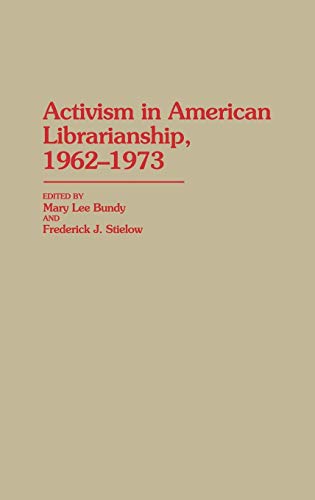 Stock image for Activism in American Librarianship, 1962-1973: (Contributions in Librarianship and Information Science) for sale by RPL Library Store