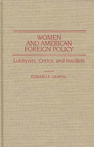 Stock image for Women and American Foreign Policy: Lobbyists, Critics, and Insiders [Contributions in Women's Studies No. 76] for sale by Tiber Books