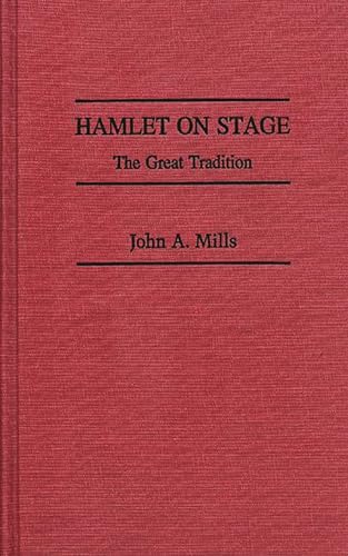 Hamlet on Stage: The Great Tradition (Contributions in Drama and Theatre Studies) (9780313246609) by John A. Mills