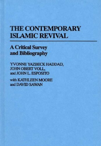 The Contemporary Islamic Revival: A Critical Survey and Bibliography (Bibliographies and Indexes in Religious Studies) (9780313247194) by Esposito, John L.; Haddad, Yvonne Y.; Voll, John O.