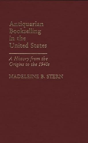Antiquarian Bookselling in the United States. A history from the origins to the 1940s.
