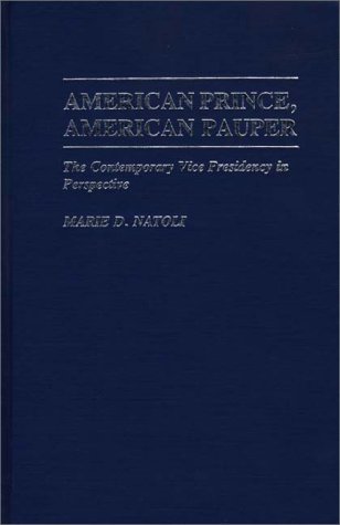 Stock image for American Prince, American Pauper : The Contemporary Vice Presidency in Perspective for sale by Better World Books