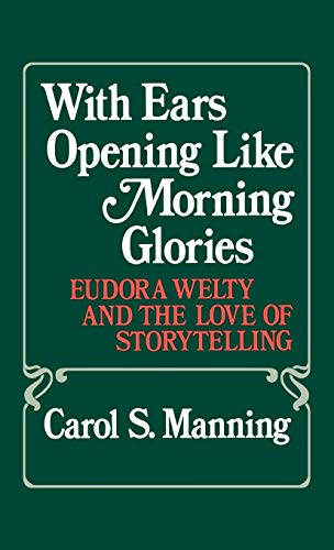 With Ears Opening Like Morning Glories: Eurora Welty and the Love of Storytelling