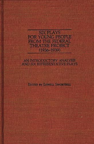 Imagen de archivo de Six Plays for Young People from the Federal Theatre Project (1936-1939): An Introductory Analysis and Six Representative Plays (Documentary Reference Collections) a la venta por Lucky's Textbooks