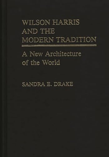 Imagen de archivo de Wilson Harris And The Modern Tradition A New Architecture Of The World a la venta por Willis Monie-Books, ABAA