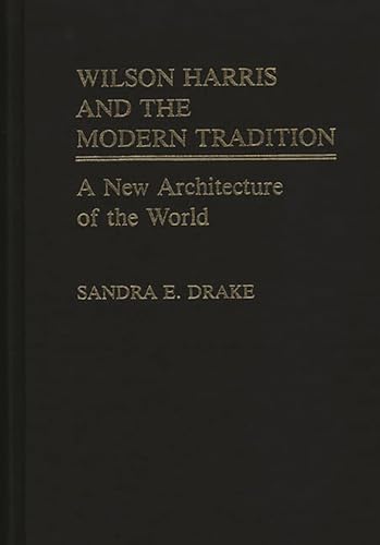 Stock image for Wilson Harris And The Modern Tradition A New Architecture Of The World for sale by Willis Monie-Books, ABAA