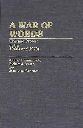 A War of Words: Chicano Protest in the 1960s and 1970s (Contributions in Ethnic Studies) (9780313248252) by Guiterrez, Jose A.; Hammerback, John C.; Jensen, Richard J.