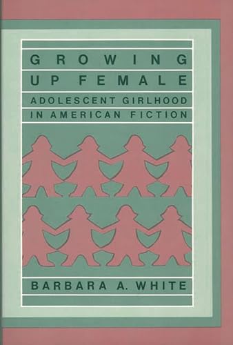 Imagen de archivo de Growing Up Female : Adolescent Girlhood in American Fiction a la venta por About Books