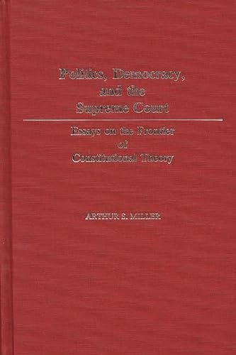 9780313248313: Politics, Democracy, and the Supreme Court: Essays on the Frontier of Constitutional Theory: 83 (Contributions in American Studies)