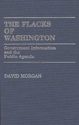 The Flacks of Washington: Government Information and the Public Agenda (Contributions in Political Science) (9780313248566) by Morgan, David
