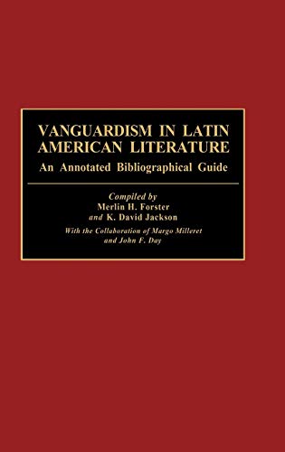 Stock image for Vanguardism in Latin American Literature: An Annotated Bibliographical Guide for sale by Row By Row Bookshop