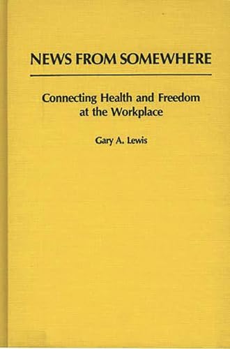 Stock image for News From Somewhere: Connecting Health and Freedom at the Workplace (Bibliographies and Indexes in Sociology) for sale by Alexander Books (ABAC/ILAB)