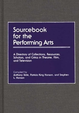 9780313248726: Sourcebook for the Performing Arts: A Directory of Collections, Resources, Scholars, and Critics in Theatre, Film, and Television