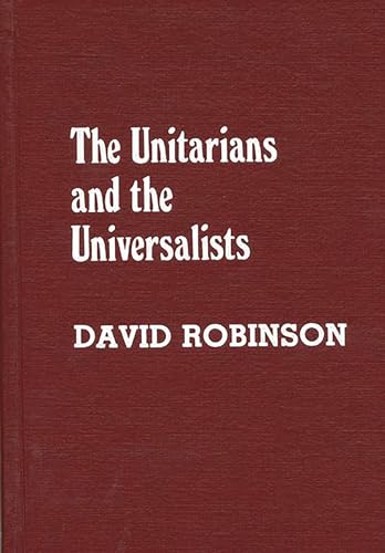 The Unitarians and the Universalists (9780313248931) by Robinson, David