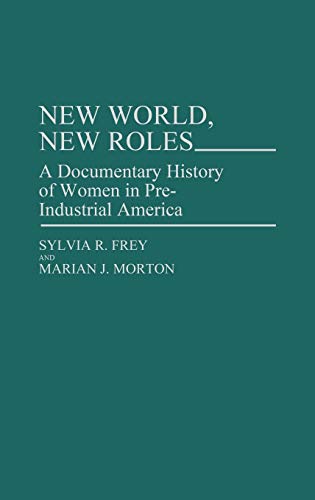 Imagen de archivo de New World, New Roles: A Documentary History of Women in Pre-Industrial America a la venta por Archer's Used and Rare Books, Inc.