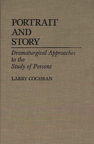 Portrait and Story: Dramaturgical Approaches to the Study of Persons (Contributions in Psychology)