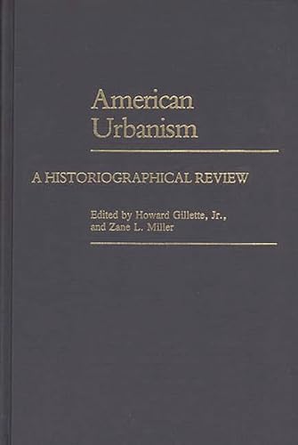 American Urbanism: A Historiographical Review (Contributions in American History)