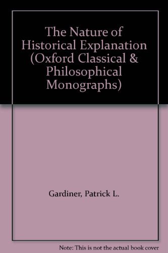 The Nature of Historical Explanation (Oxford Classical & Philosophical Monographs)