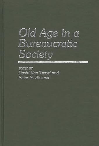 Stock image for Old Age in a Bureaucratic Society : The Elderly, the Experts, and the State in American Society for sale by Better World Books