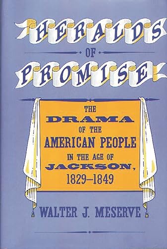Beispielbild fr Heralds of Promise: The Drama of the American People During the Age of Jackson, 1829-1849 (Contributions in American Studies) zum Verkauf von Wonder Book