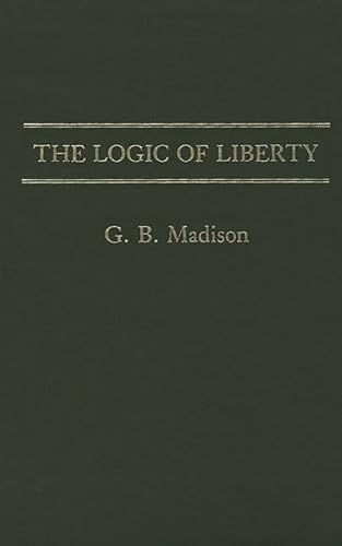 Imagen de archivo de The Logic of Liberty a la venta por ThriftBooks-Atlanta