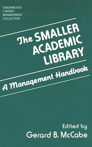 Stock image for The Smaller Academic Library: A Management Handbook (The Greenwood Library Management Collection) for sale by BombBooks