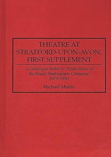 Imagen de archivo de Theatre at Stratford-upon-Avon, First Supplement: A Catalogue-Index to Productions of the Royal Shakespeare Company, 1979-1993 (Bibliographies and Indexes in the Performing Arts) a la venta por HPB-Red