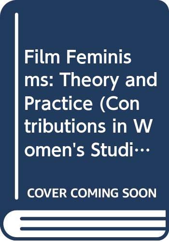 9780313250637: Film Feminisms: Theory and Practice (Contributions in Women's Studies, 56)