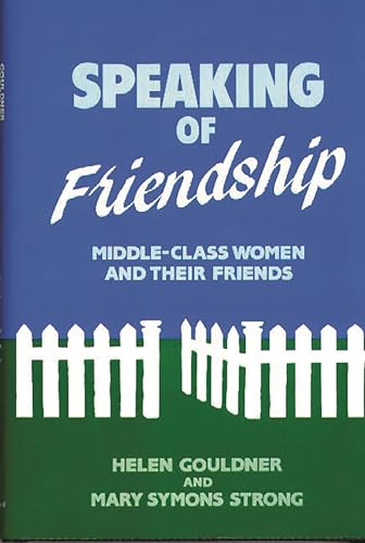 Stock image for Speaking of Friendship: Middle Class Women and Their Friends (Contributions in Women's Studies) for sale by austin books and more