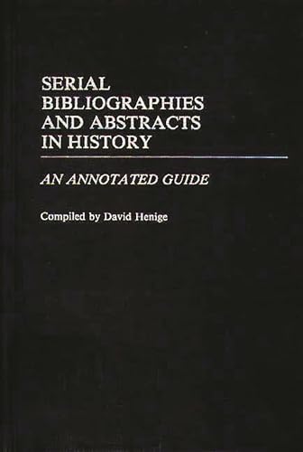 Imagen de archivo de Serial Bibliographies and Abstracts in History : An Annotated Guide a la venta por Better World Books