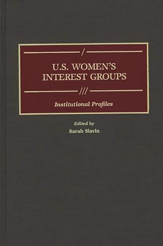 9780313250736: U.S. Women's Interest Groups: Institutional Profiles (Greenwood Reference Volumes on American Public Policy Formation)