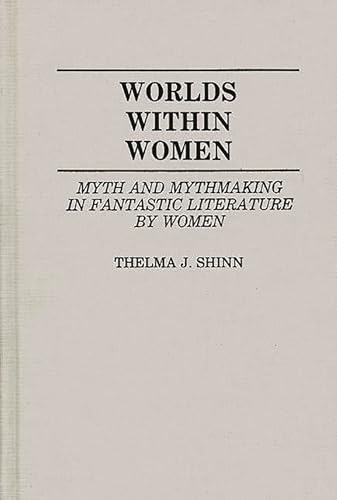 Beispielbild fr Worlds Within Women: Myth and Mythmaking in Fantastic Literature by Women zum Verkauf von ThriftBooks-Dallas