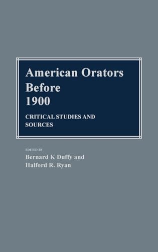 Beispielbild fr American Orators Before Nineteen Hundred : Critical Studies and Sources zum Verkauf von Better World Books