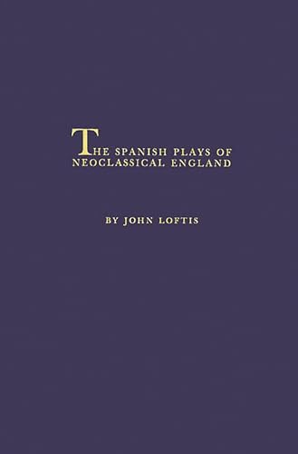 Beispielbild fr The Spanish Plays of Neoclassical England zum Verkauf von Lucky's Textbooks