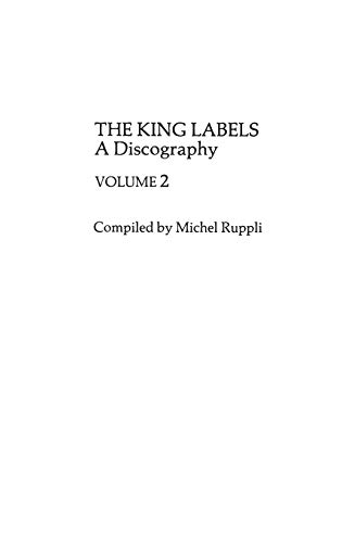 The King Labels: A Discography (2) (Discographies, 18) (9780313251467) by Ruppli, Michel; Daniels, William R.