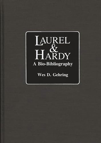 Laurel and Hardy: A Bio-Bibliography (Popular Culture Bio-Bibliographies) (9780313251726) by Gehring, Wes D.