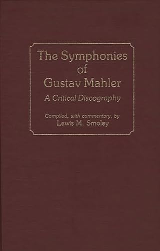 Beispielbild fr The Symphonies of Gustav Mahler: A Critical Discography (Discographies: Association for Recorded Sound Collections Discographic Reference) zum Verkauf von suffolkbooks