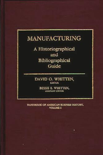 9780313251986: Manufacturing: A Historiographical and Bibliographical Guide (Handbook of American Business History)